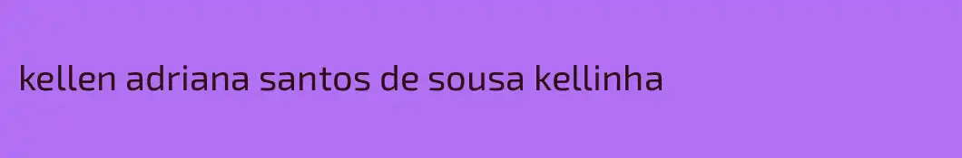 kellen adriana santos de sousa kellinha